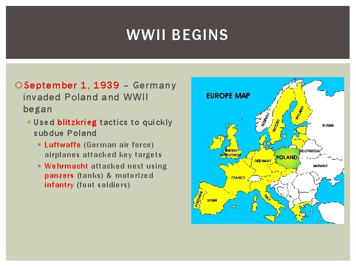 WWII BEGINS September 1, 1939 – Germany invaded Poland WWII began § Used blitzkrieg