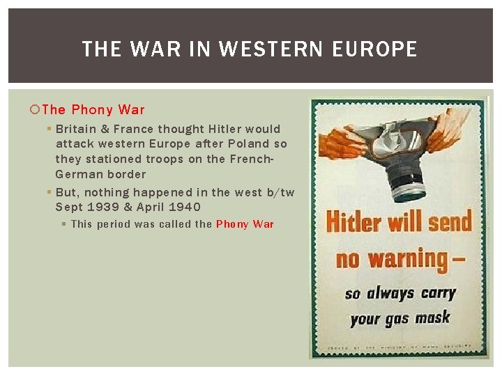 THE WAR IN WESTERN EUROPE The Phony War § Britain & France thought Hitler