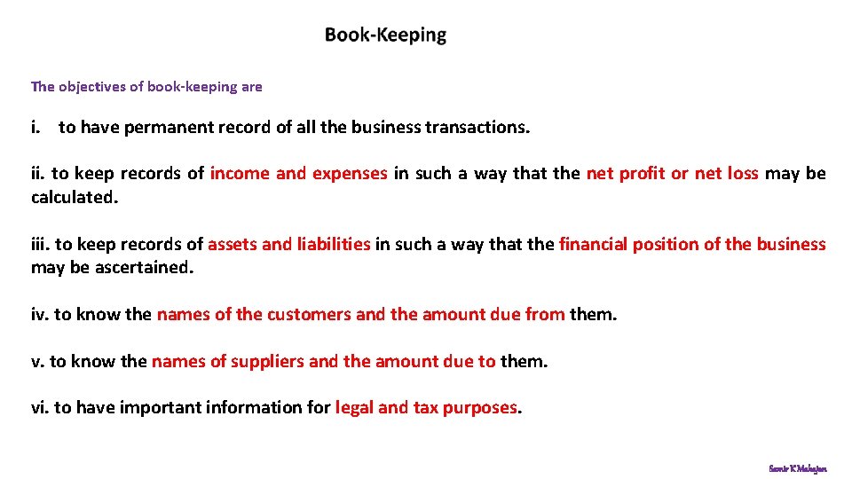 The objectives of book-keeping are i. to have permanent record of all the business