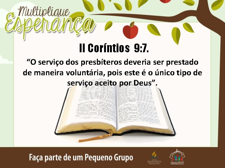 II Coríntios 9: 7. “O serviço dos presbíteros deveria ser prestado de maneira voluntária,