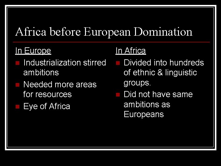 Africa before European Domination In Europe n Industrialization stirred ambitions n Needed more areas