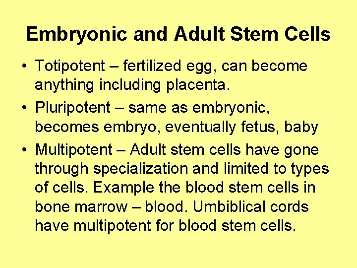 Embryonic and Adult Stem Cells • Totipotent – fertilized egg, can become anything including