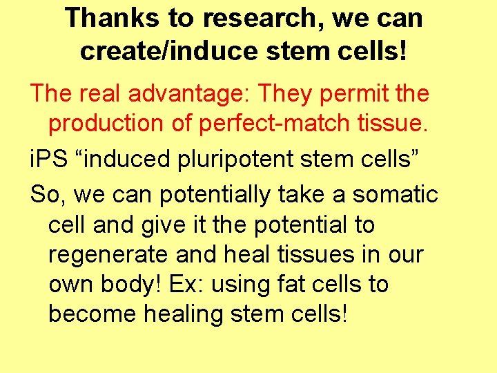 Thanks to research, we can create/induce stem cells! The real advantage: They permit the
