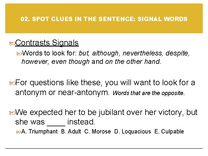 02. SPOT CLUES IN THE SENTENCE: SIGNAL WORDS Contrasts Signals Words to look for: