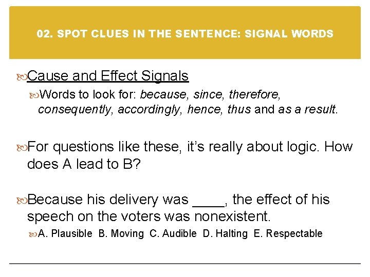 02. SPOT CLUES IN THE SENTENCE: SIGNAL WORDS Cause and Effect Signals Words to
