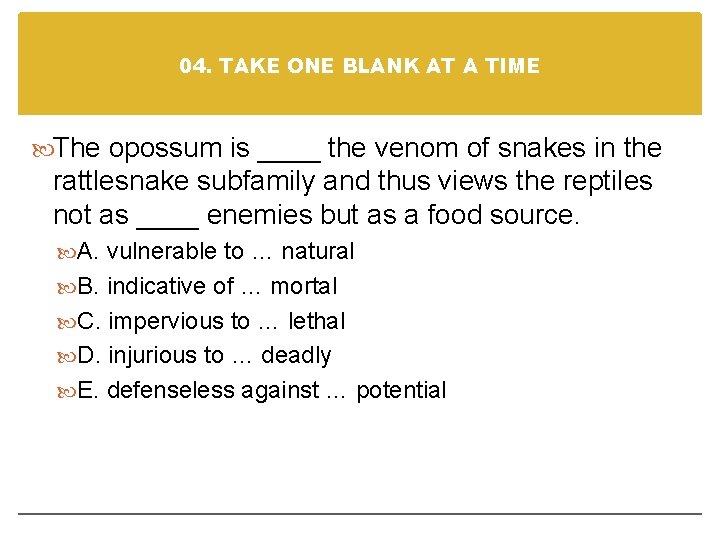 04. TAKE ONE BLANK AT A TIME The opossum is ____ the venom of