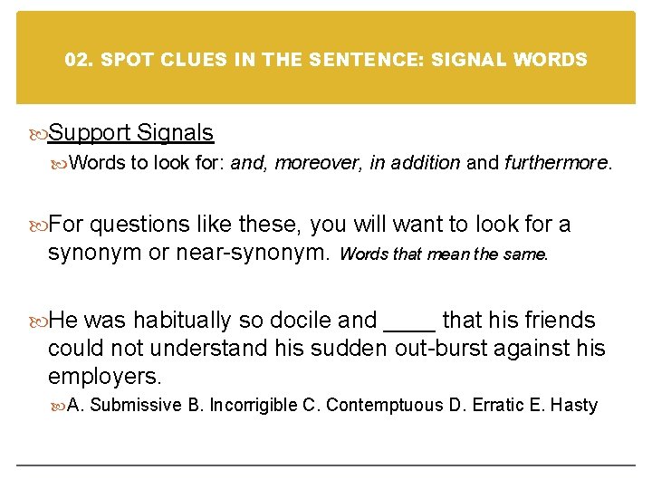 02. SPOT CLUES IN THE SENTENCE: SIGNAL WORDS Support Signals Words to look for: