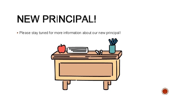 § Please stay tuned for more information about our new principal! 