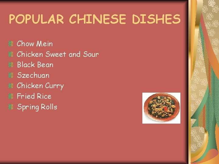 POPULAR CHINESE DISHES Chow Mein Chicken Sweet and Sour Black Bean Szechuan Chicken Curry