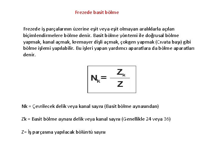 Frezede basit bölme Frezede iş parçalarının üzerine eşit veya eşit olmayan aralıklarla açılan biçimlendirmelere