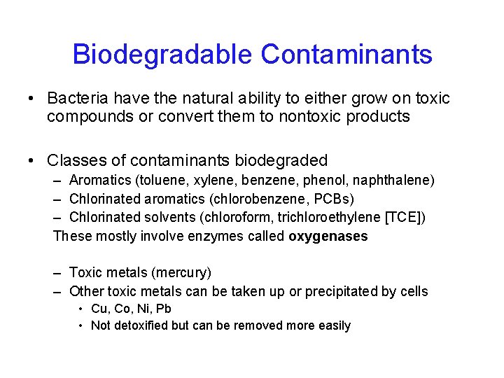 Biodegradable Contaminants • Bacteria have the natural ability to either grow on toxic compounds