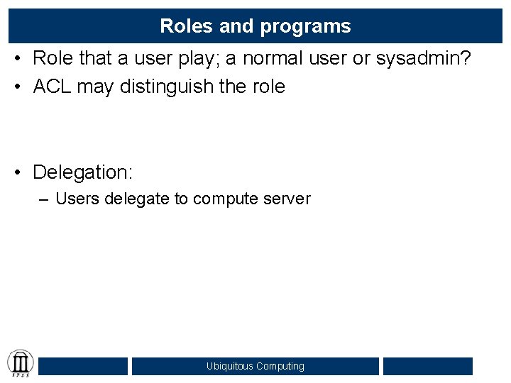 Roles and programs • Role that a user play; a normal user or sysadmin?