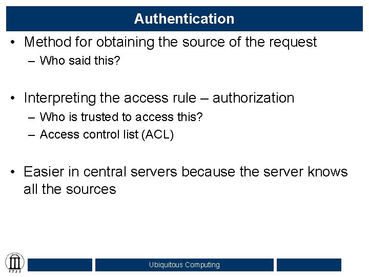 Authentication • Method for obtaining the source of the request – Who said this?