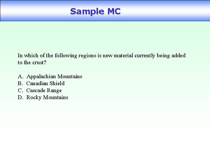 Sample MC In which of the following regions is new material currently being added