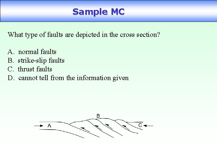 Sample MC What type of faults are depicted in the cross section? A. B.