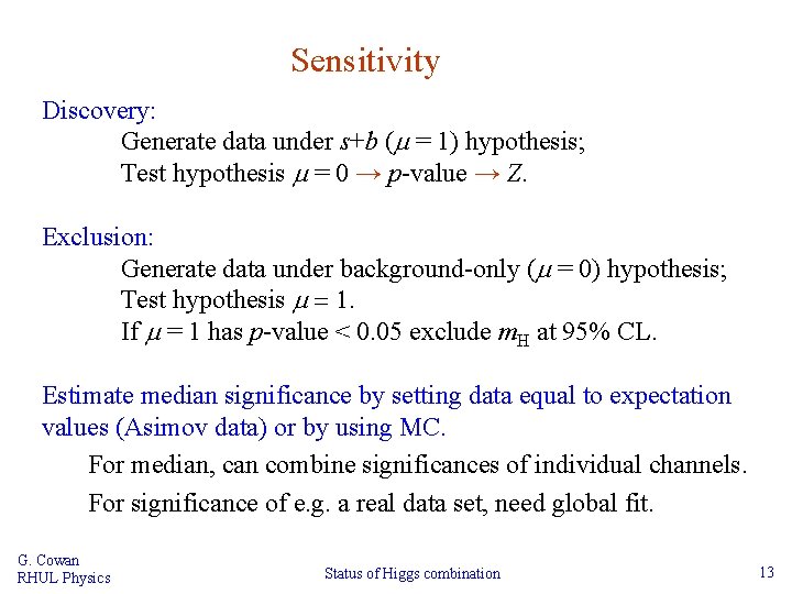 Sensitivity Discovery: Generate data under s+b (m = 1) hypothesis; Test hypothesis m =