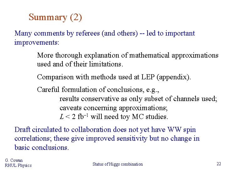 Summary (2) Many comments by referees (and others) -- led to important improvements: More