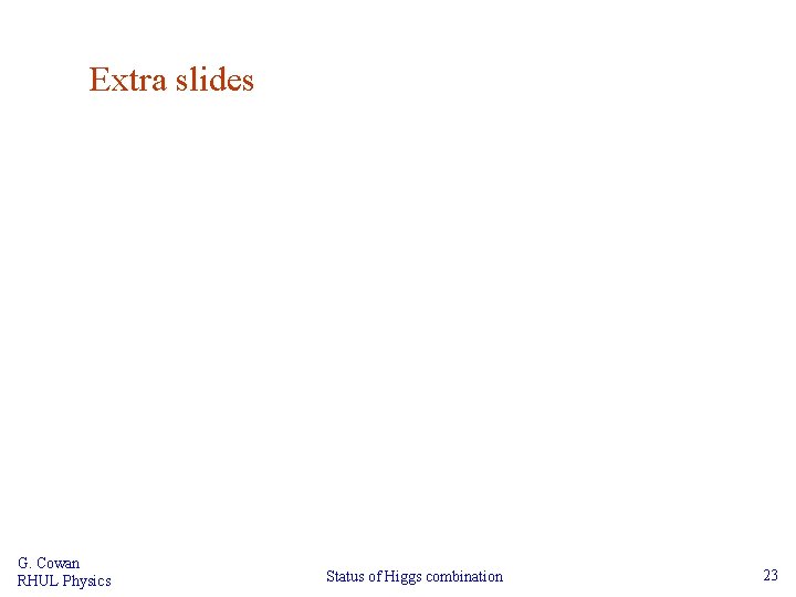 Extra slides G. Cowan RHUL Physics Status of Higgs combination 23 