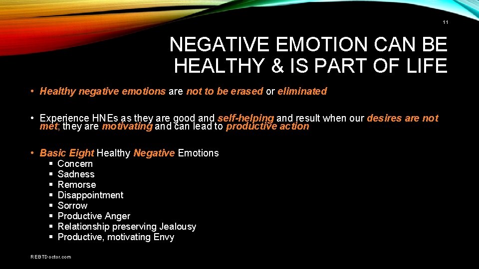 11 NEGATIVE EMOTION CAN BE HEALTHY & IS PART OF LIFE • Healthy negative
