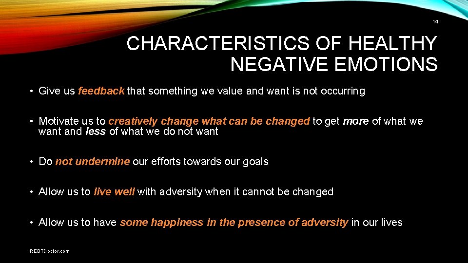 14 CHARACTERISTICS OF HEALTHY NEGATIVE EMOTIONS • Give us feedback that something we value