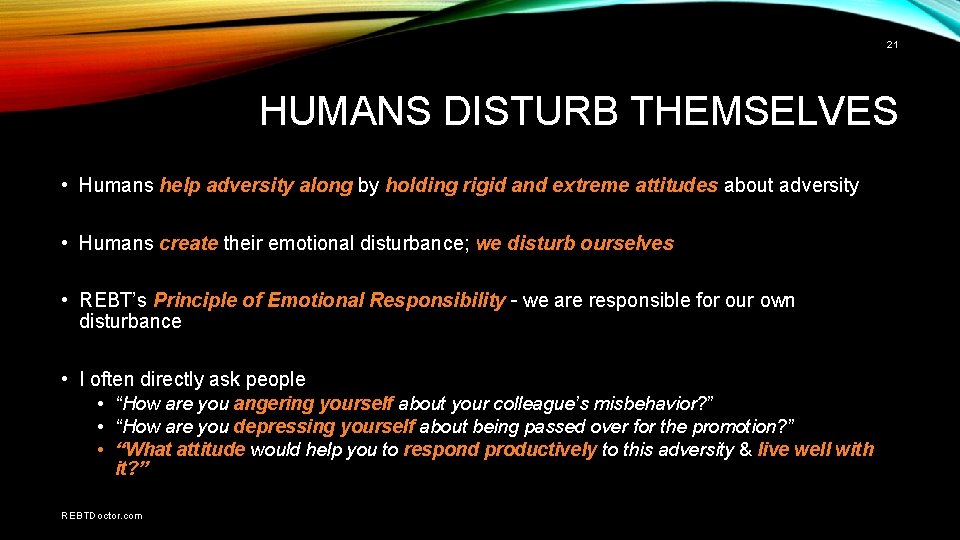 21 HUMANS DISTURB THEMSELVES • Humans help adversity along by holding rigid and extreme