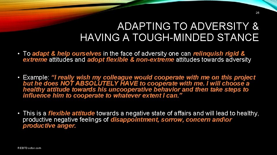 25 ADAPTING TO ADVERSITY & HAVING A TOUGH-MINDED STANCE • To adapt & help
