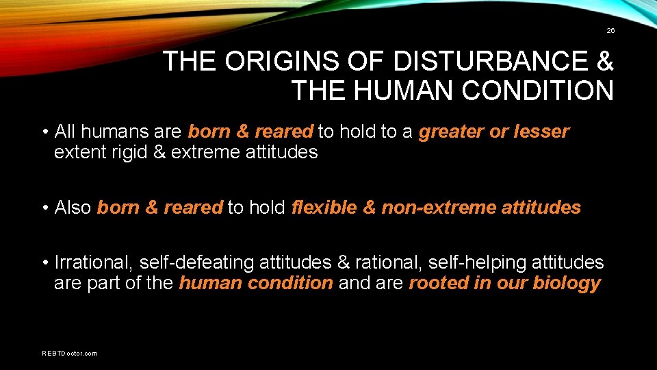 26 THE ORIGINS OF DISTURBANCE & THE HUMAN CONDITION • All humans are born