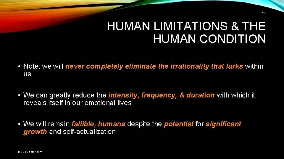 27 HUMAN LIMITATIONS & THE HUMAN CONDITION • Note: we will never completely eliminate