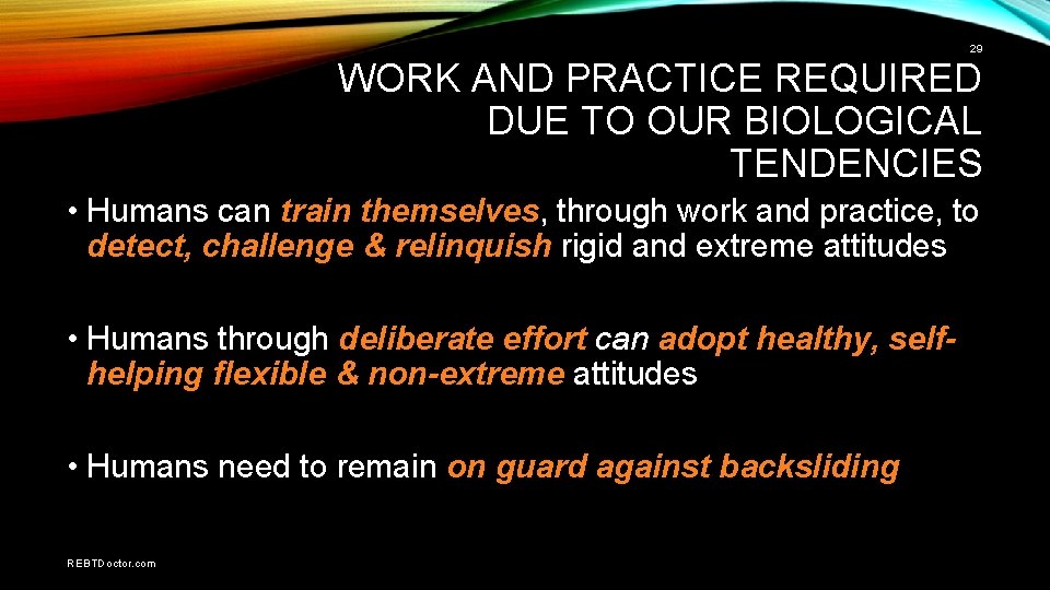 29 WORK AND PRACTICE REQUIRED DUE TO OUR BIOLOGICAL TENDENCIES • Humans can train