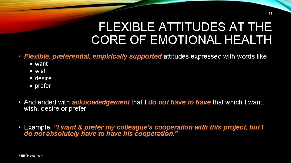 38 FLEXIBLE ATTITUDES AT THE CORE OF EMOTIONAL HEALTH • Flexible, preferential, empirically supported