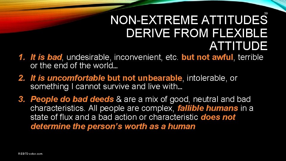 39 NON-EXTREME ATTITUDES DERIVE FROM FLEXIBLE ATTITUDE 1. It is bad, undesirable, inconvenient, etc.