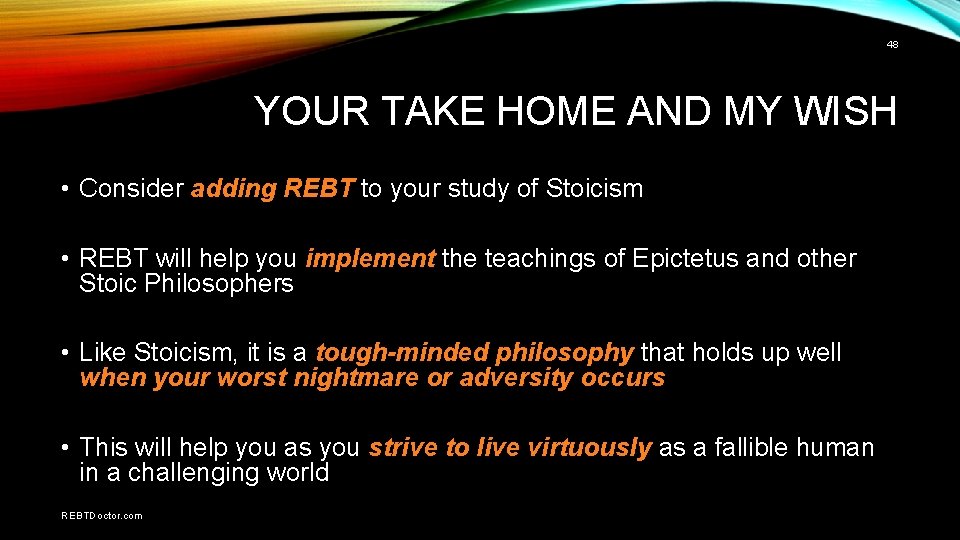 48 YOUR TAKE HOME AND MY WISH • Consider adding REBT to your study