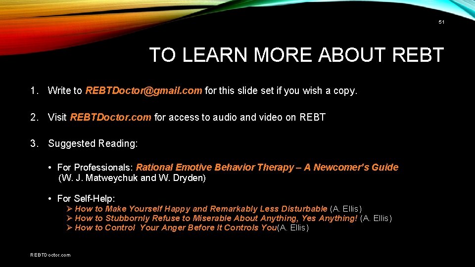 51 TO LEARN MORE ABOUT REBT 1. Write to REBTDoctor@gmail. com for this slide