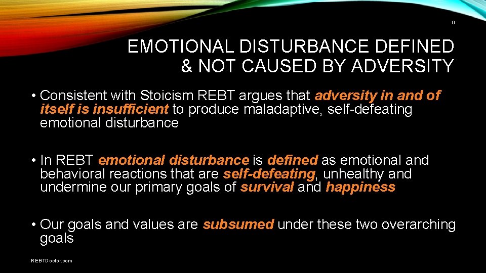9 EMOTIONAL DISTURBANCE DEFINED & NOT CAUSED BY ADVERSITY • Consistent with Stoicism REBT