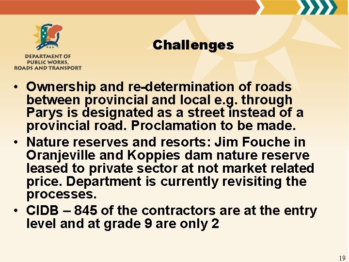 Challenges • Ownership and re-determination of roads between provincial and local e. g. through