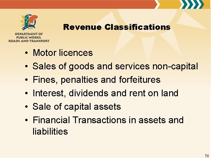 Revenue Classifications • • • Motor licences Sales of goods and services non-capital Fines,