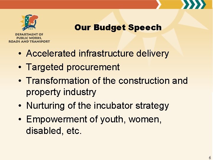 Our Budget Speech • Accelerated infrastructure delivery • Targeted procurement • Transformation of the