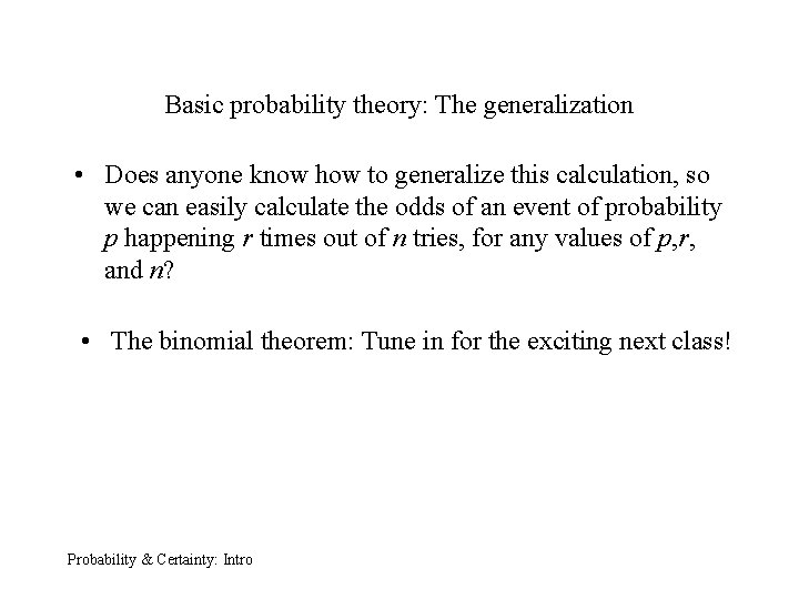 Basic probability theory: The generalization • Does anyone know how to generalize this calculation,