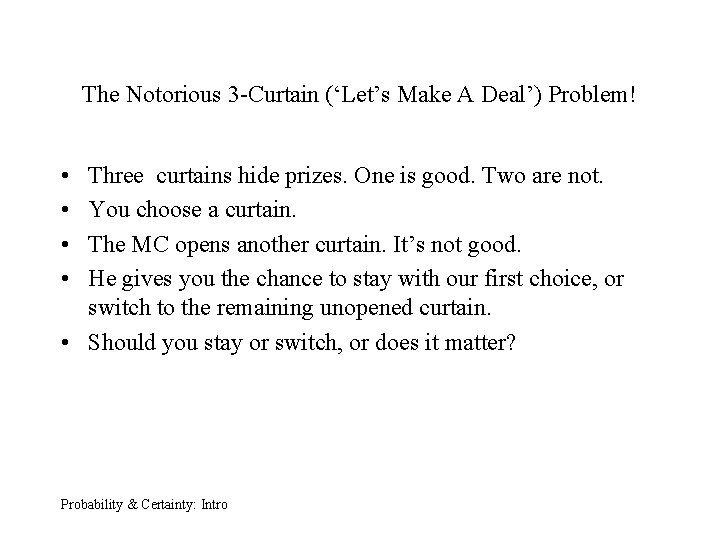 The Notorious 3 -Curtain (‘Let’s Make A Deal’) Problem! • • Three curtains hide