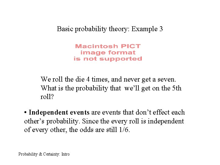 Basic probability theory: Example 3 We roll the die 4 times, and never get