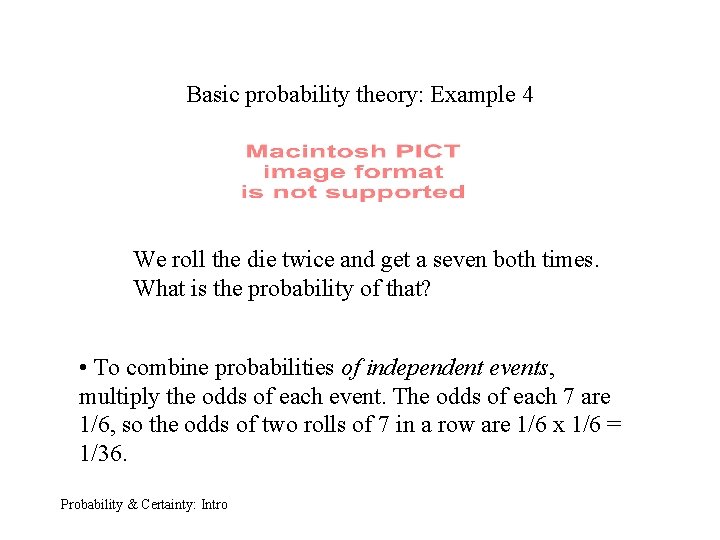 Basic probability theory: Example 4 We roll the die twice and get a seven