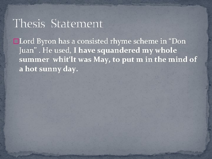 Thesis Statement �Lord Byron has a consisted rhyme scheme in “Don Juan”. He used,