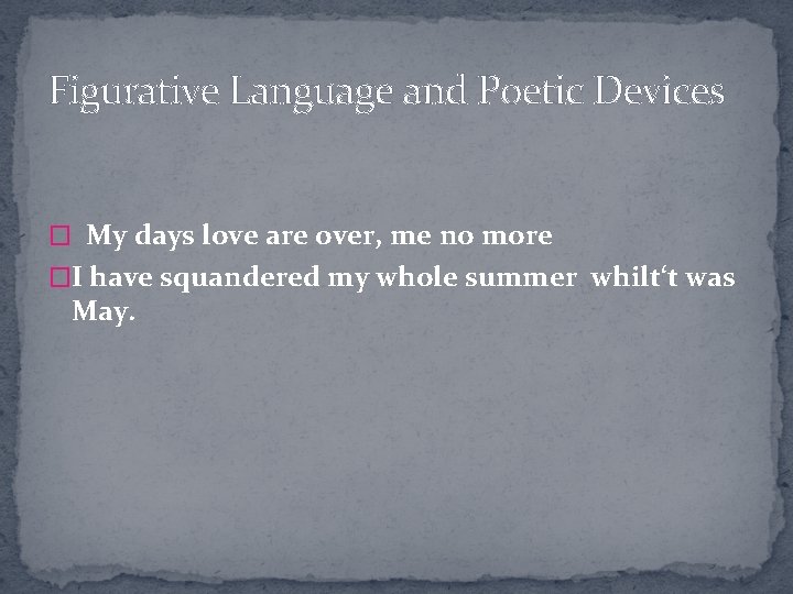 Figurative Language and Poetic Devices � My days love are over, me no more