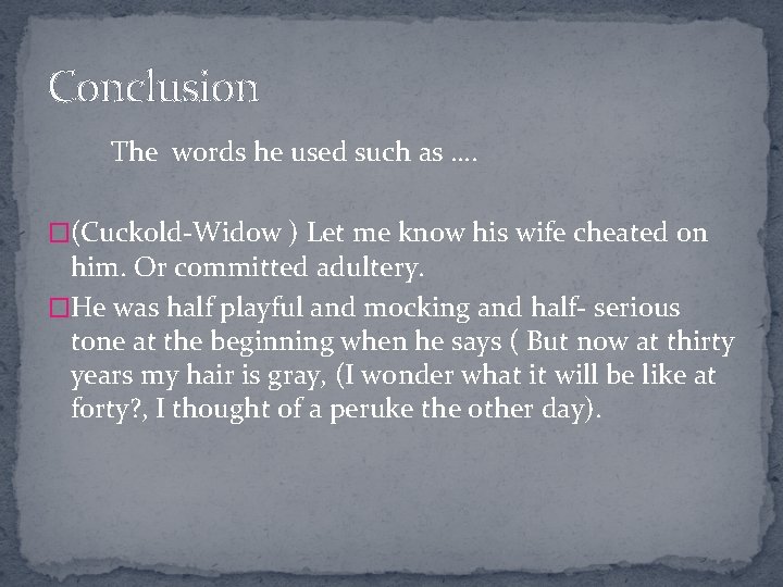 Conclusion The words he used such as …. �(Cuckold-Widow ) Let me know his