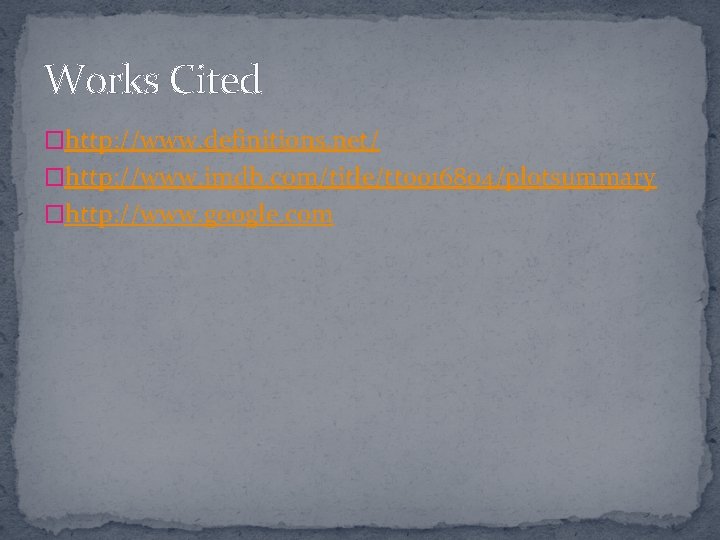 Works Cited �http: //www. definitions. net/ �http: //www. imdb. com/title/tt 0016804/plotsummary �http: //www. google.