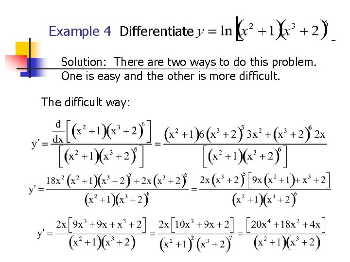 Example 4 Differentiate Solution: There are two ways to do this problem. One is Example 4 Differentiate Solution: There are two ways to do this problem. One is