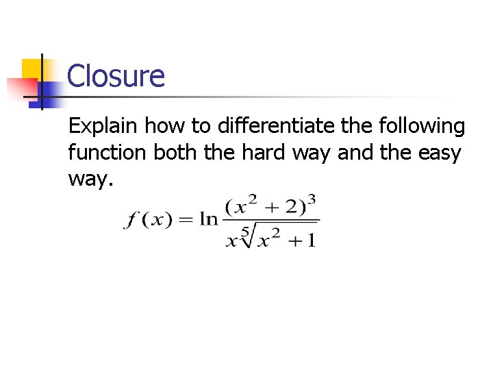 Closure Explain how to differentiate the following function both the hard way and the Closure Explain how to differentiate the following function both the hard way and the