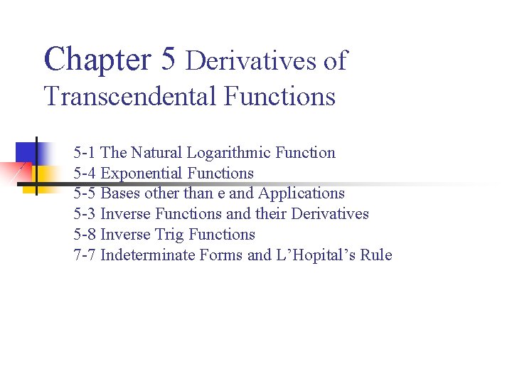 Chapter 5 Derivatives of Transcendental Functions 5 -1 The Natural Logarithmic Function 5 -4 Chapter 5 Derivatives of Transcendental Functions 5 -1 The Natural Logarithmic Function 5 -4