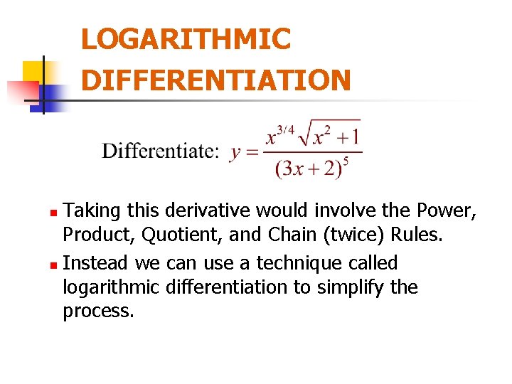 LOGARITHMIC DIFFERENTIATION Taking this derivative would involve the Power, Product, Quotient, and Chain (twice) LOGARITHMIC DIFFERENTIATION Taking this derivative would involve the Power, Product, Quotient, and Chain (twice)