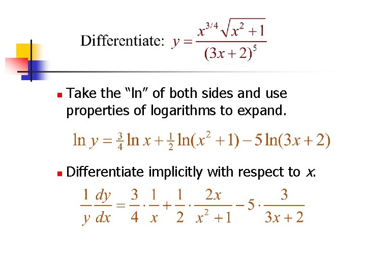n n Take the “ln” of both sides and use properties of logarithms to n n Take the “ln” of both sides and use properties of logarithms to